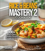 Rice & Beans Mastery 2 Cookbook: Delve into 100+ Rice & Beans Mastery Recipes, Pictures Included B0FQFLJSXG Book Cover