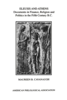 Eleusis and Athens: Documents in Finance, Religion, and Politics in the Fifth Century B.C. (American Classical Studies ; No. 35) 0788500325 Book Cover