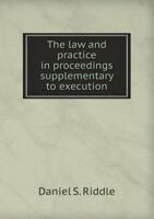 The Law and Practice in Proceedings Supplementary to Execution 1345012802 Book Cover