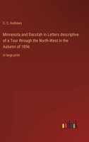 Minnesota and Dacotah In Letters descriptive of a Tour through the North-West in the Autumn of 1856: in large print 3368337130 Book Cover