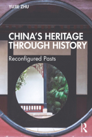 How Heritage Shapes Chinese Civilisation: Continuity in Change 1032395664 Book Cover