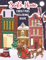 Santa House Christmas Coloring Book: Christmas Coloring Book for Kids ages 8-12 Family Coloring Time Christmas Gift Coloring Book for Children B08P5MS7Q1 Book Cover