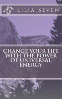 Change Your Life with the Power of Universal Energy 1493570188 Book Cover