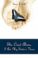 She Cried Alone, I Am My Sister's Voice 143925799X Book Cover