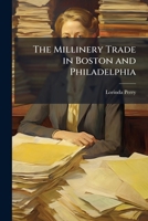 The Millinery Trade in Boston and Philadelphia 1024173356 Book Cover