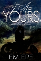 I am Yours: Pain and Passion of the Journey B0BMXSFG34 Book Cover