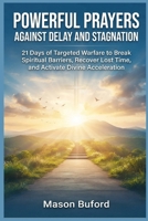 Powerful Prayers Against Delay And Stagnation: 21 Days of Targeted Warfare to Break Spiritual Barriers, Recover Lost Time, and Activate Divine Acceleration B0HFDXXZNJ Book Cover