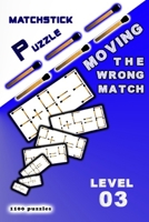 MATCHSTICK PUZZLE Moving the wrong match: Level 3 B0CR7R3CCD Book Cover