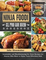Ninja Foodi XL Pro Air Oven Cookbook: Irresistible and Mouthwatering Air Oven Recipes for Anyone Who Want to Enjoy Tasty Effortless Dish 1802442855 Book Cover