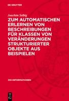 Zum Automatischen Erlernen Von Beschreibungen Für Klassen Von Veränderungen Strukturierter Objekte Aus Beispielen 3112753445 Book Cover