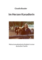 Im Herzen Kanadierin: Meine transatlantische Kindheit in einer deutschen Familie (German Edition) 3769389956 Book Cover