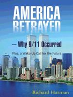 America Betrayed ? Why 9/11 Occurred: Plus, a Wake-Up Call for the Future 1496982932 Book Cover