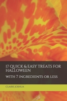 17 Quick & Easy Treats for Halloween: With 7 ingredients or less 1703985362 Book Cover