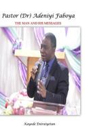 PASTOR (Dr) ADENIYI FABOYA - The Man And His Messages.: The Man And His Messages. 0956329527 Book Cover