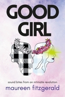 Good Girl: sound bites from an intimate revolution 138784248X Book Cover