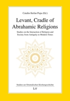 Levant, Cradle of Abrahamic Religions: Studies on the Interaction of Religion and Society from Antiquity to Modern Times 3643914261 Book Cover