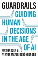 Guardrails: Empowering Human Decisions in the Age of AI 0691150680 Book Cover