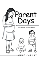 Parent Days: Poems of Parenthood 1483488314 Book Cover