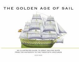The Golden Age of Sail: An Illustrated Guide to Great Sailing Ships from the Sixteenth to the Twentieth Centuries 1782740694 Book Cover