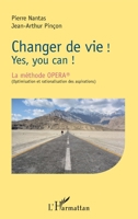 Changer de vie !: Yes, you can ! La méthode OPERA® (Optimisation et rationalisation des aspirations) (French Edition) 2343101698 Book Cover