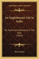 An Englishman's Life In India: Or Travel And Adventure In The East 1176597116 Book Cover