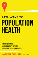 Pathways To Population Health: Gather Resources, Align Community Efforts, And Build Healthy Communities 1599328380 Book Cover