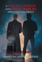 A Vicious Criminal and a Drug Baron Ordained as a Priest: The Deadly Priest 1728351960 Book Cover
