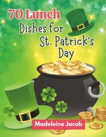 70 Lunch Dishes for St. Patrick's Day: St. Patrick's Day Lunch Dishes: A Cookbook Irish Eats B0CSZ6QKV9 Book Cover