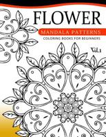 Flower Mandala Patterns Volume 1: Coloring Bools for Beginners 1537696726 Book Cover