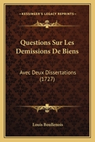 Questions Sur Les Demissions De Biens: Avec Deux Dissertations (1727) 1166316505 Book Cover