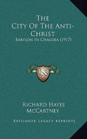 The City Of The Anti-Christ: Babylon In Chaldea 1298790344 Book Cover