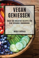 Vegan Genießen: Über 100 kreative Rezepte für eine gesunde Ernährung 1783816112 Book Cover