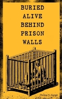 BURIED ALIVE BEHIND PRISON WALLS: The Inside Story of Jackson State Prison from the Eyes of a Former Slave Who Was Punished for Killing a White Man in Self Defence (Black History Series) 8026891570 Book Cover