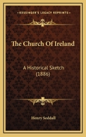 The Church Of Ireland: A Historical Sketch 1164040898 Book Cover