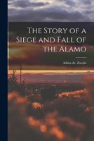 The Story of a Siege and Fall of the Alamo 1017093075 Book Cover