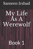 My Life as a Werewolf: Book 1 1726692809 Book Cover