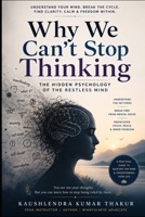 Why We Can't Stop Thinking: The Hidden Psychology of the Restless Mind B0H4T2VYDH Book Cover