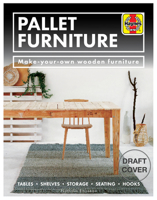 Pallet Furniture: Make-your-own wooden furniture * Tables, shelves, storage, seating, hooks 1785217410 Book Cover