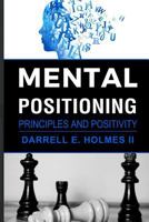 Mental Postioning: Principles and Positivity 1544193831 Book Cover