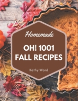 Oh! 1001 Homemade Fall Recipes: An One-of-a-kind Homemade Fall Cookbook B08L19KMX5 Book Cover