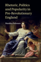 Rhetoric, Politics and Popularity in Pre-Revolutionary England 1316635619 Book Cover