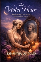 The Violet Hour: Reclaiming Love After Narcissistic Abuse B0GGVJTRSL Book Cover