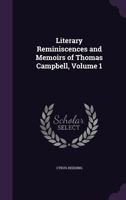 Literary Reminiscences And Memoirs Of Thomas Campbell V1 1378421922 Book Cover