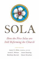 Sola: How the Five Solas Are Still Reforming the Church 0802418732 Book Cover