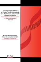 Investigating The Effects of Foreign Direct Investments and Remittances On Economic Growth in Nigeria: A Vector Autoregressive Approach 1952751640 Book Cover