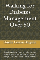 Walking for Diabetes Management Over 50: Simple Walking Plans to Help Control Blood Sugar, Improve Energy, Support Weight Loss, and Build a Healthier Life (Active Aging Over 50 Series) B0H6P9QDZD Book Cover
