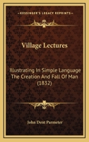 Village Lectures: Illustrating In Simple Language The Creation And Fall Of Man 1120951895 Book Cover