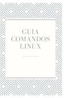 Guía de Comandos Linux: Todos los comandos de principiante a experto B0C5PCN6Q7 Book Cover