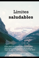 Límites saludables: Cómo decir no sin sentirse culpable para que pueda tomar el control de su vida en lugar de que la vida tome el control de usted B0978ZZRK6 Book Cover