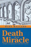 Death Is a Miracle: A Daughter's Contemplative Memoir of Her Father's Transition 1504347099 Book Cover